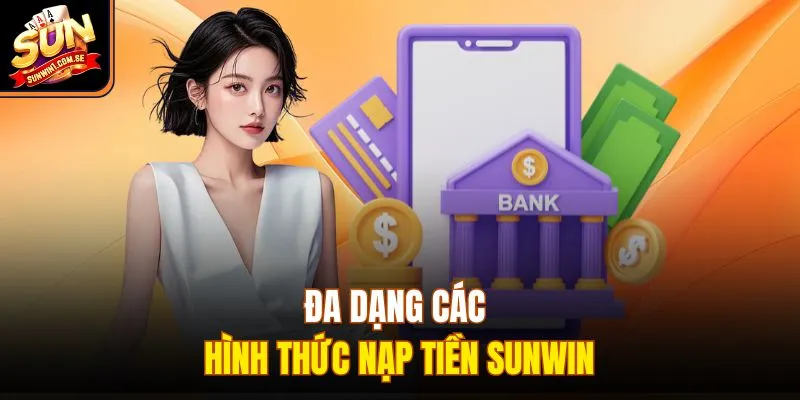 Đa dạng các hình thức nạp tiền Sunwin