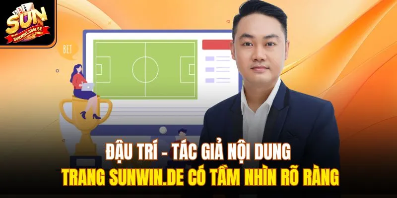 Đậu Trí - Tác giả nội dung trang sunwin.de có tầm nhìn rõ ràng