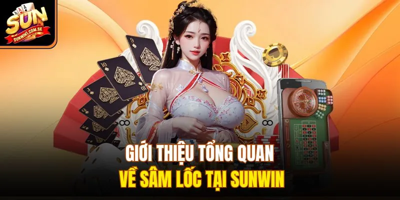 Giới thiệu tổng quan về sâm lốc tại Sunwin