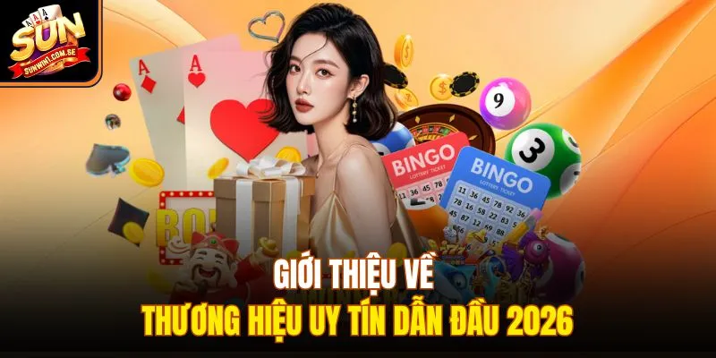 Giới thiệu về thương hiệu uy tín dẫn đầu 2026