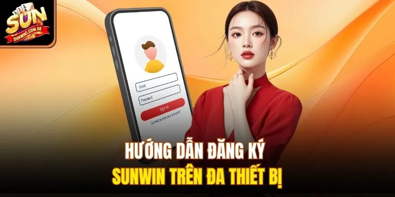 Hướng dẫn đăng ký Sunwin trên đa thiết bị