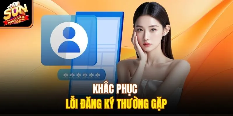 Khắc phục lỗi đăng ký thường gặp