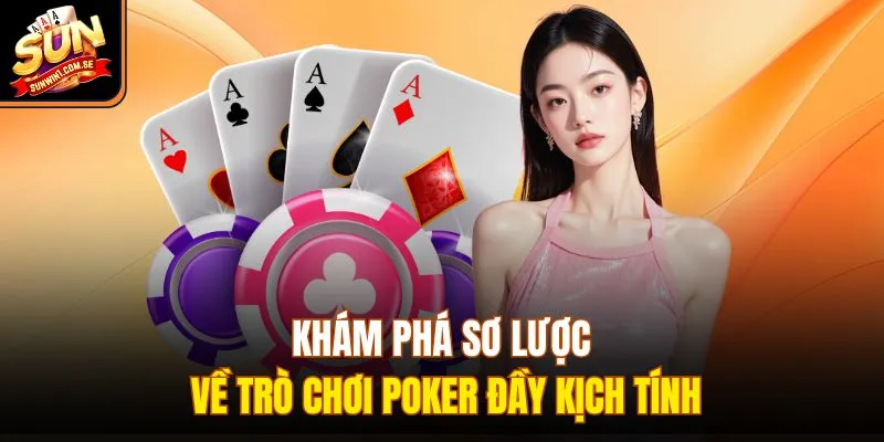 Khám phá sơ lược về trò chơi Poker đầy kịch tính 