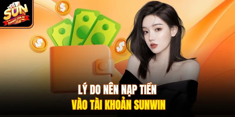 Lý do nên nạp tiền vào tài khoản Sunwin
