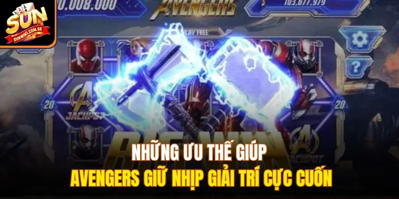 Những ưu thế giúp Avengers giữ nhịp giải trí cực cuốn