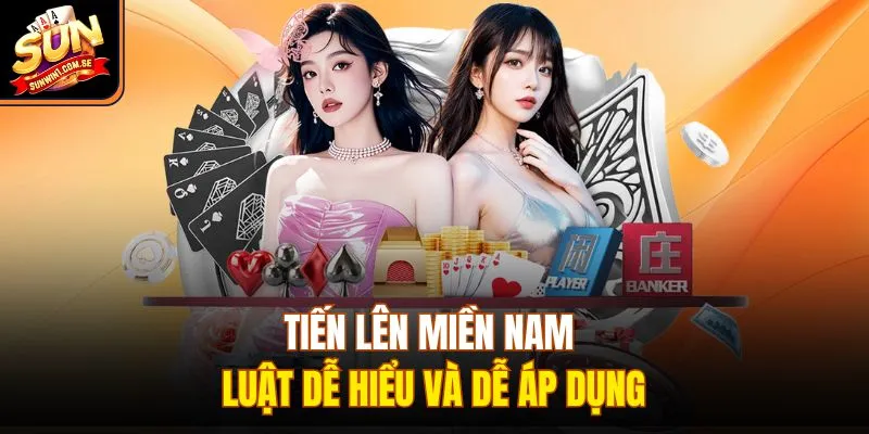 Tiến lên miền Nam luật dễ hiểu và dễ áp dụng