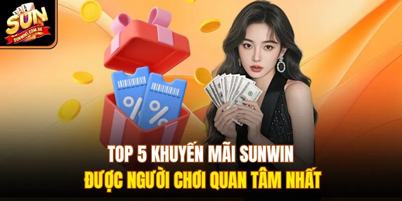 Top 5 khuyến mãi Sunwin được người chơi quan tâm nhất